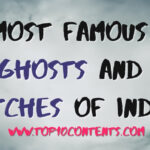 Most Famous Ghosts and Witches Of India